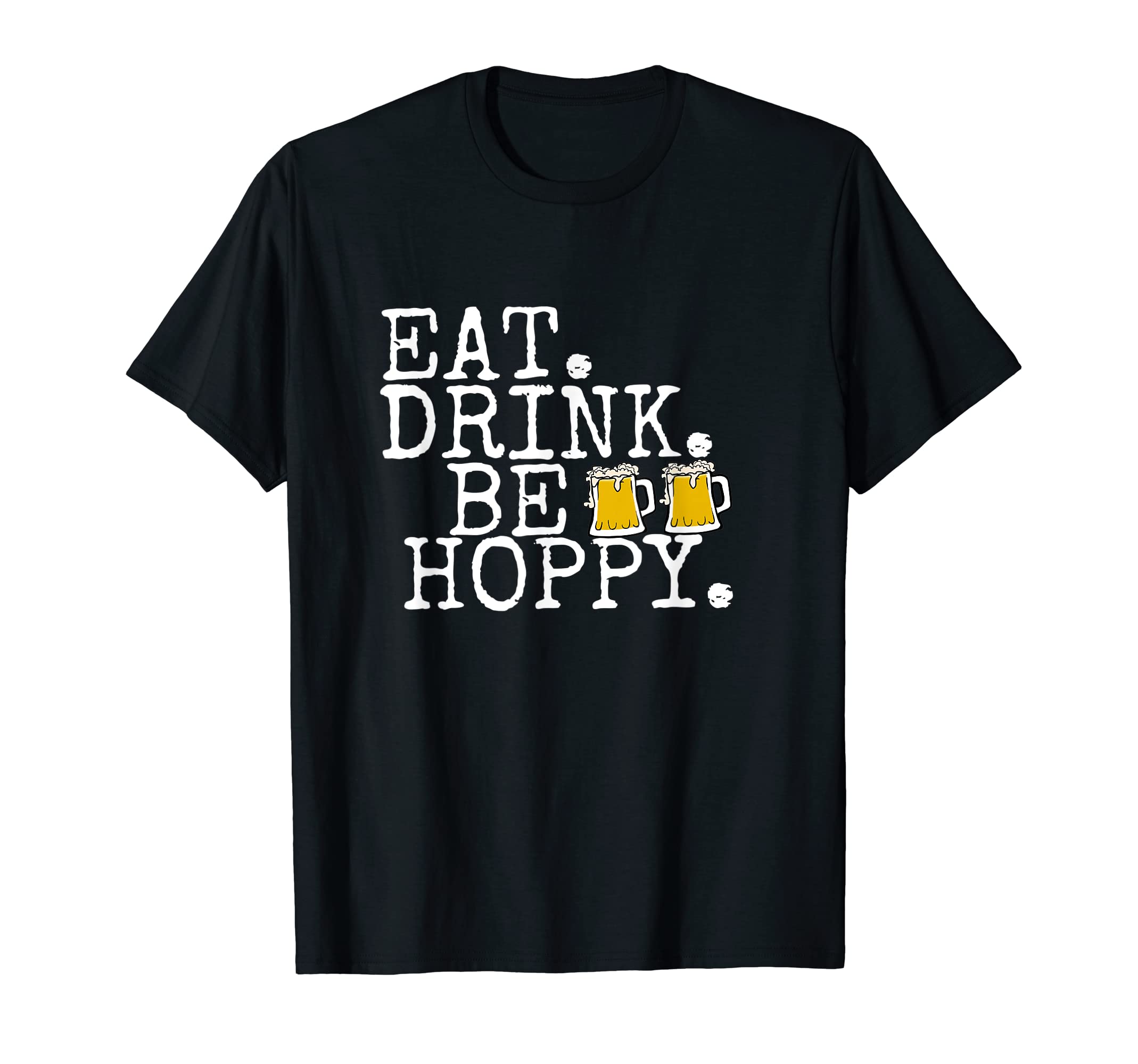 Beer Drinkers Hoppy TeesEat Drink Be Hoppy TShirt, Beer Lovers Hoppy Shirt, Beer Tee T-Shirt
