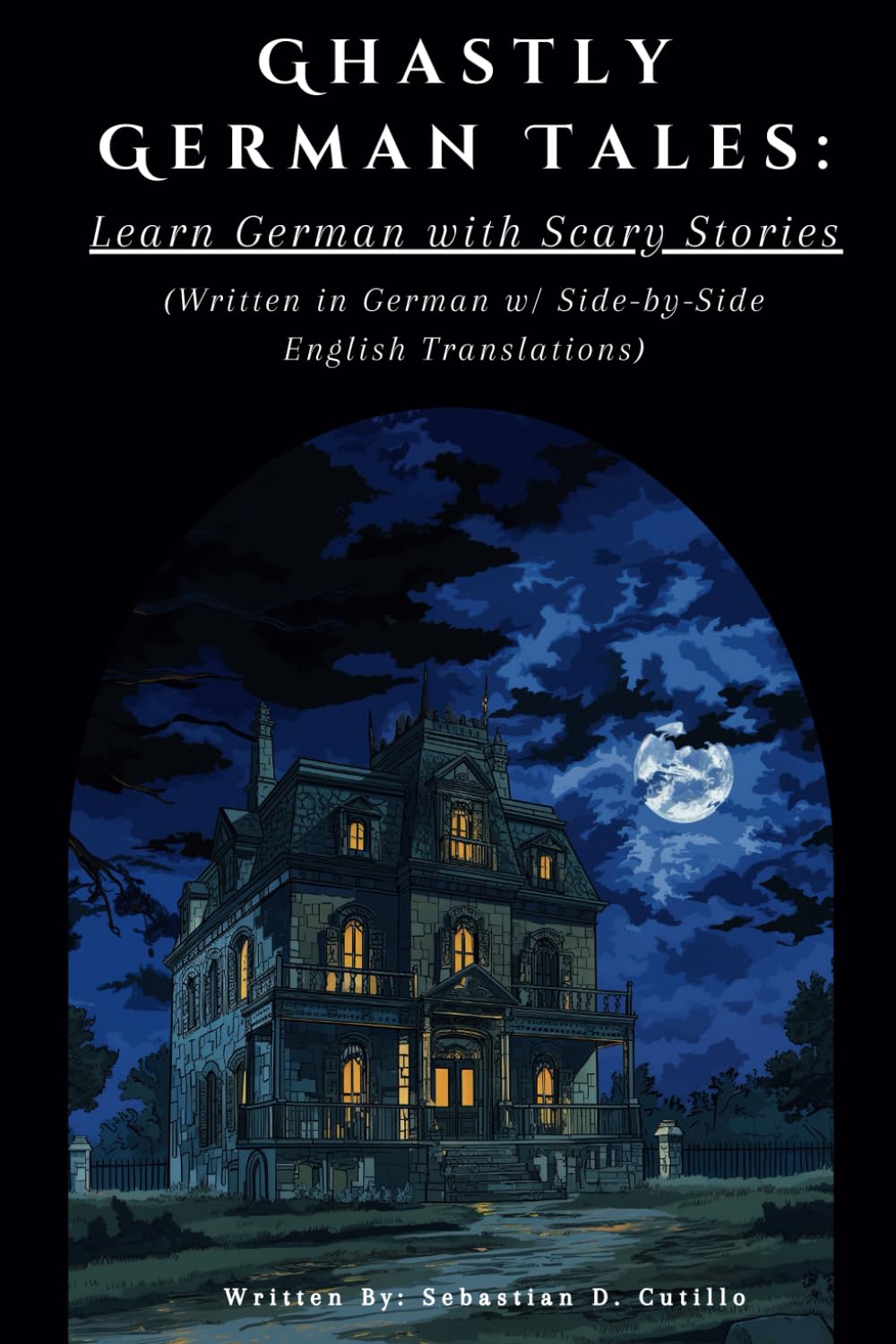 Ghastly German Tales: Learn German with Scary Stories: (Written in German w/ Side-by-Side English Translations) (German Short Stories (CEFR Leveled Language Learning))