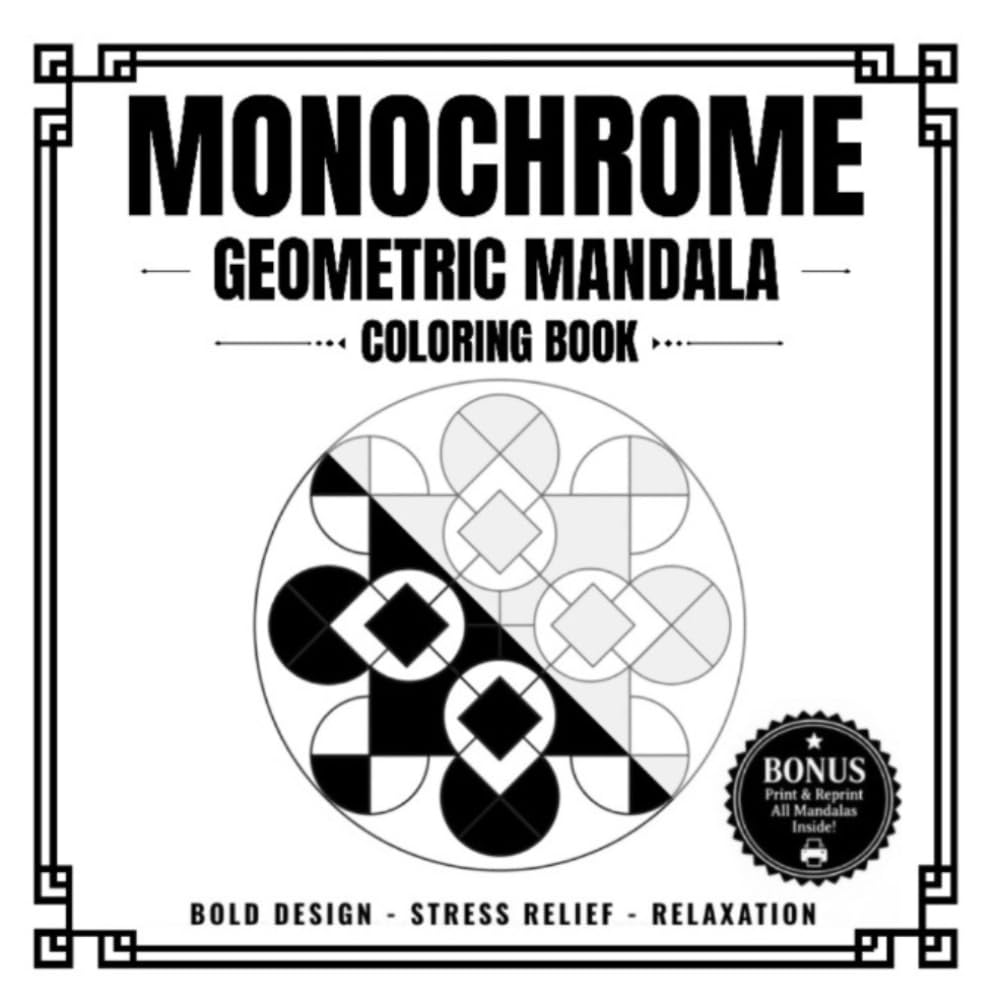 MONOCHROME GEOMETRIC MANDALA COLORING BOOK: 50 Easy One‑Color Geometric Mandalas for All Skill Levels – Mindful, Zen, and Stress Anxiety‑Relief | ... Pages, Still & Slow | Impossible to Mess Up