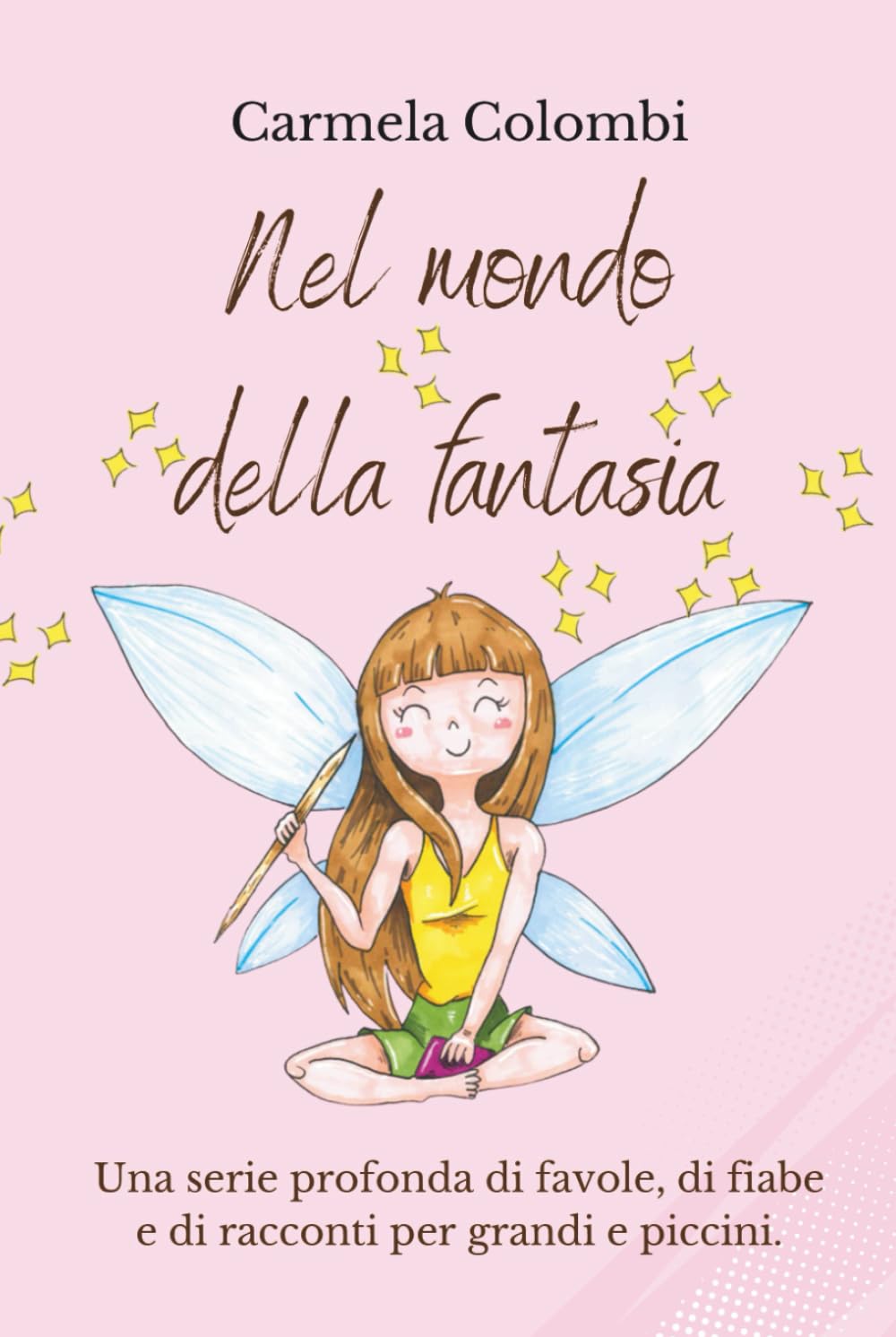 Nel mondo della fantasia: una serie profonda di favole, di fiabe e di racconti per grandi e piccini. Un magico Mondo di Animali e Fate. Storie della ... e buoni sentimenti per grandi e piccini