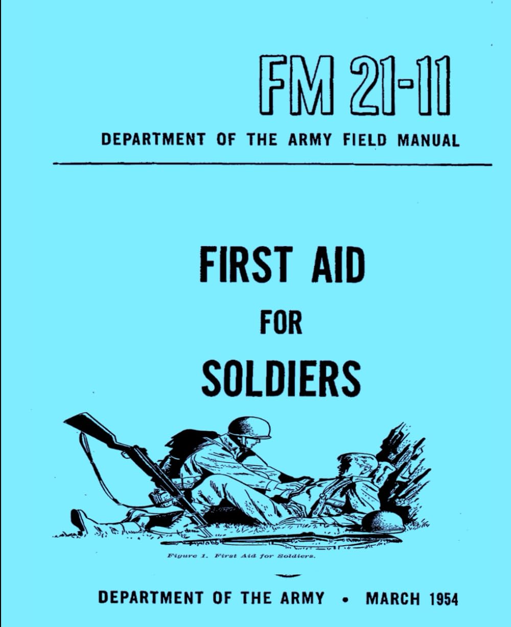 First Aid for Soldiers Department of the Army Field Manual: FM 21-11, March 1954