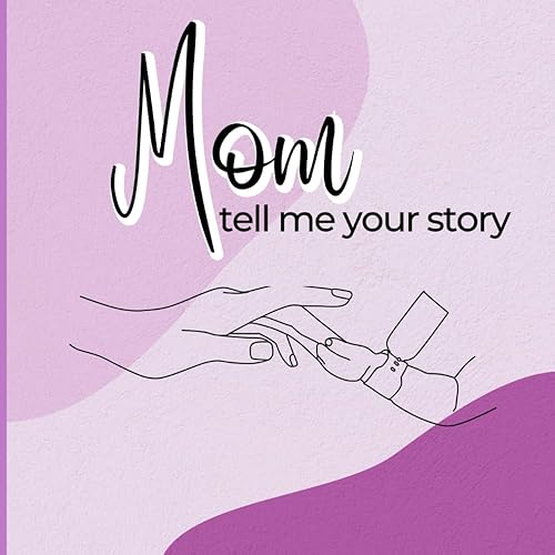 Mom, Tell me Your Story: A mother's Guided Journal and memory keepsake book to share her memories and stories.| Fill-in book for mothers| Gift for mom