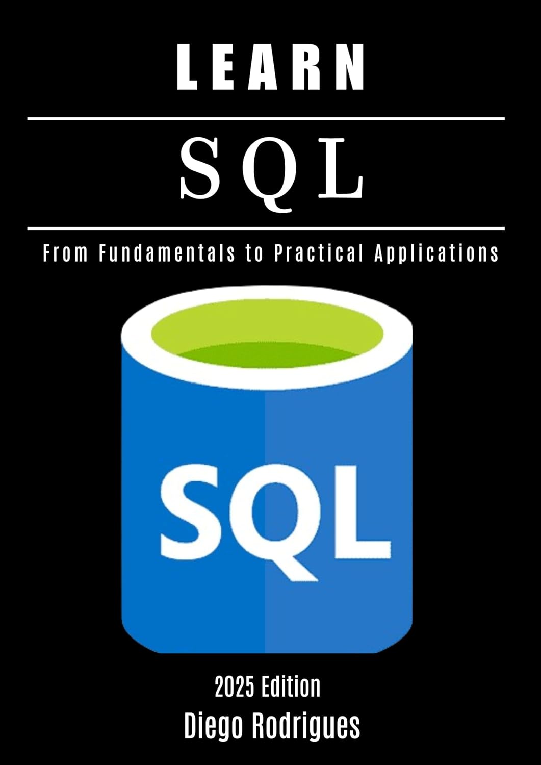 Amazon.com: LEARN SQL 2025 Edition: From Fundamentals to Practical ...