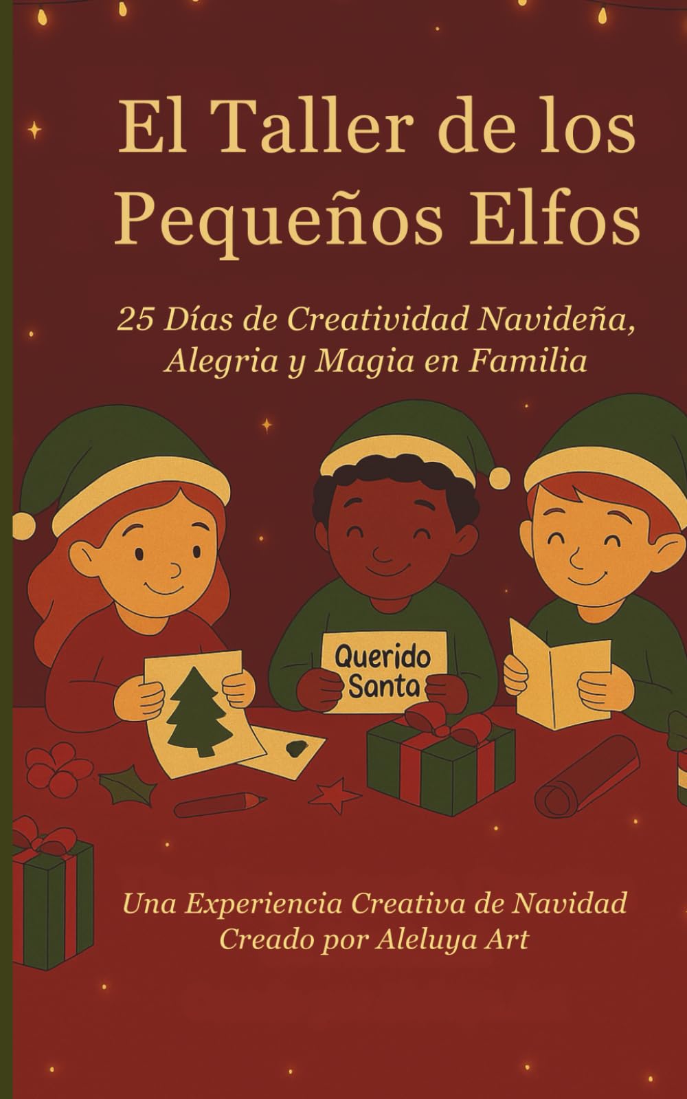 El Taller de los Pequeños Elfos: 25 Días de Creatividad Navideña, Alegría y Magia en Familia (Little Elves Collection)