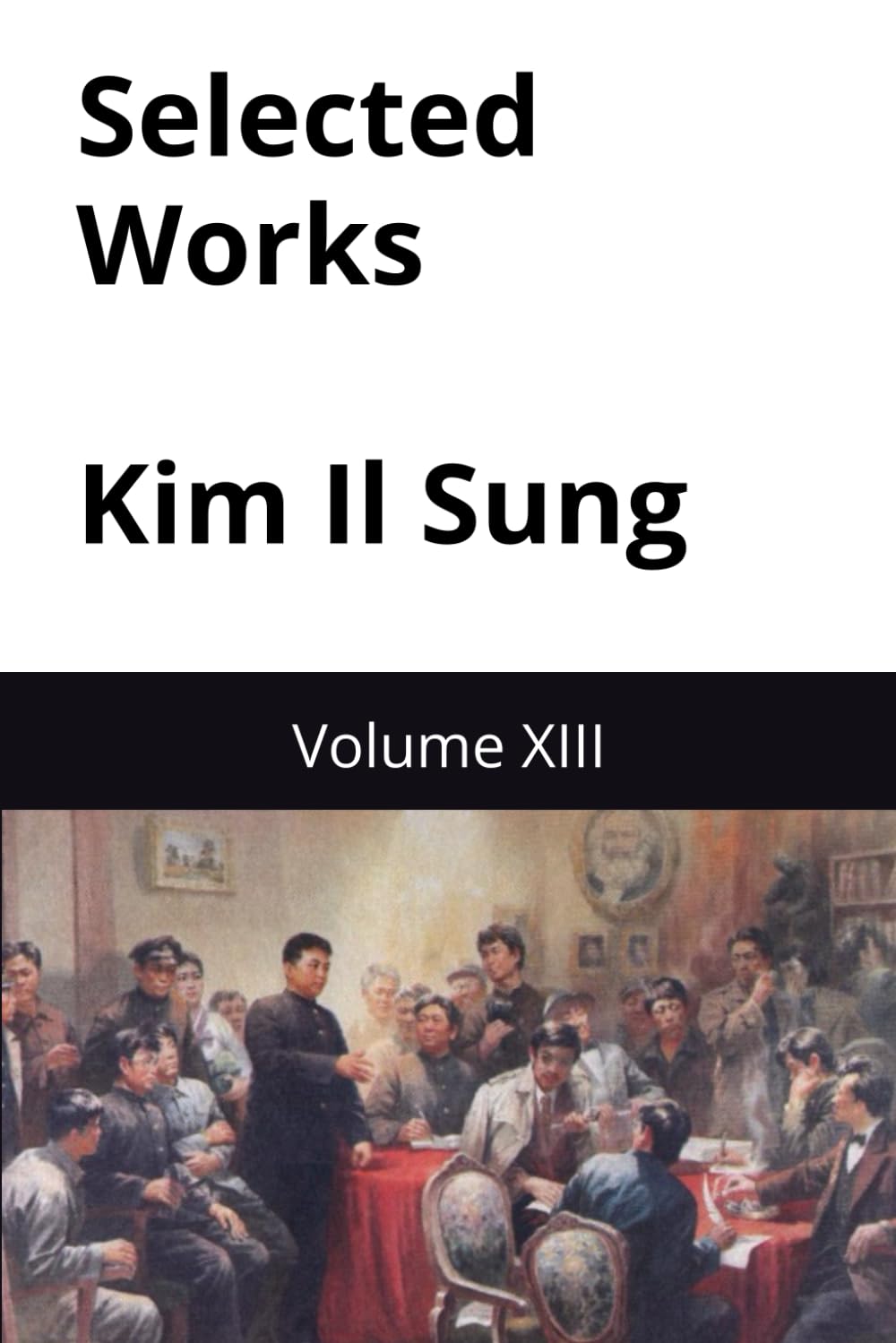 Selected Works Kim Il Sung: Volume XIII (Kim Il Sung Works)