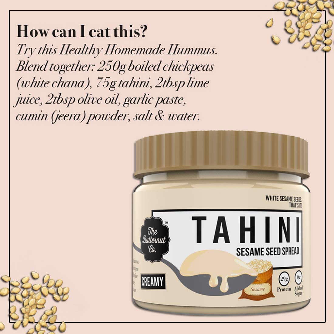The Butternut Co. Tahini Sesame Seed Spread Creamy, 340 gms (Unsweetened, No Added Sugar, Non-GMO, Gluten Free, Vegan, High Protein, Keto) - Image 5 thumbnail