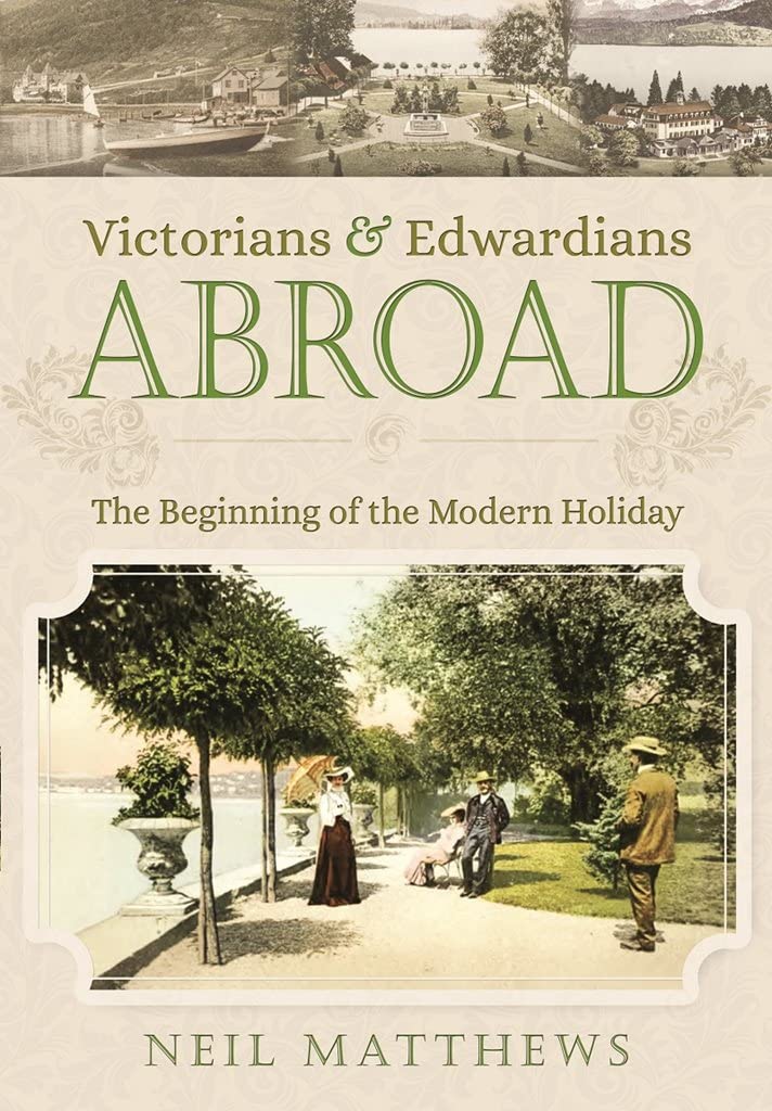 Victorians and Edwardians Abroad: The Beginning of the Modern Holiday