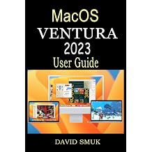MACOS VENTURA 2023 USER GUIDE The Complete Step by Step Manual for MacBook Pro, MacBook Air, Mac Mini, and iMac Systems Running macOS Ventura For Beginners And Seniors