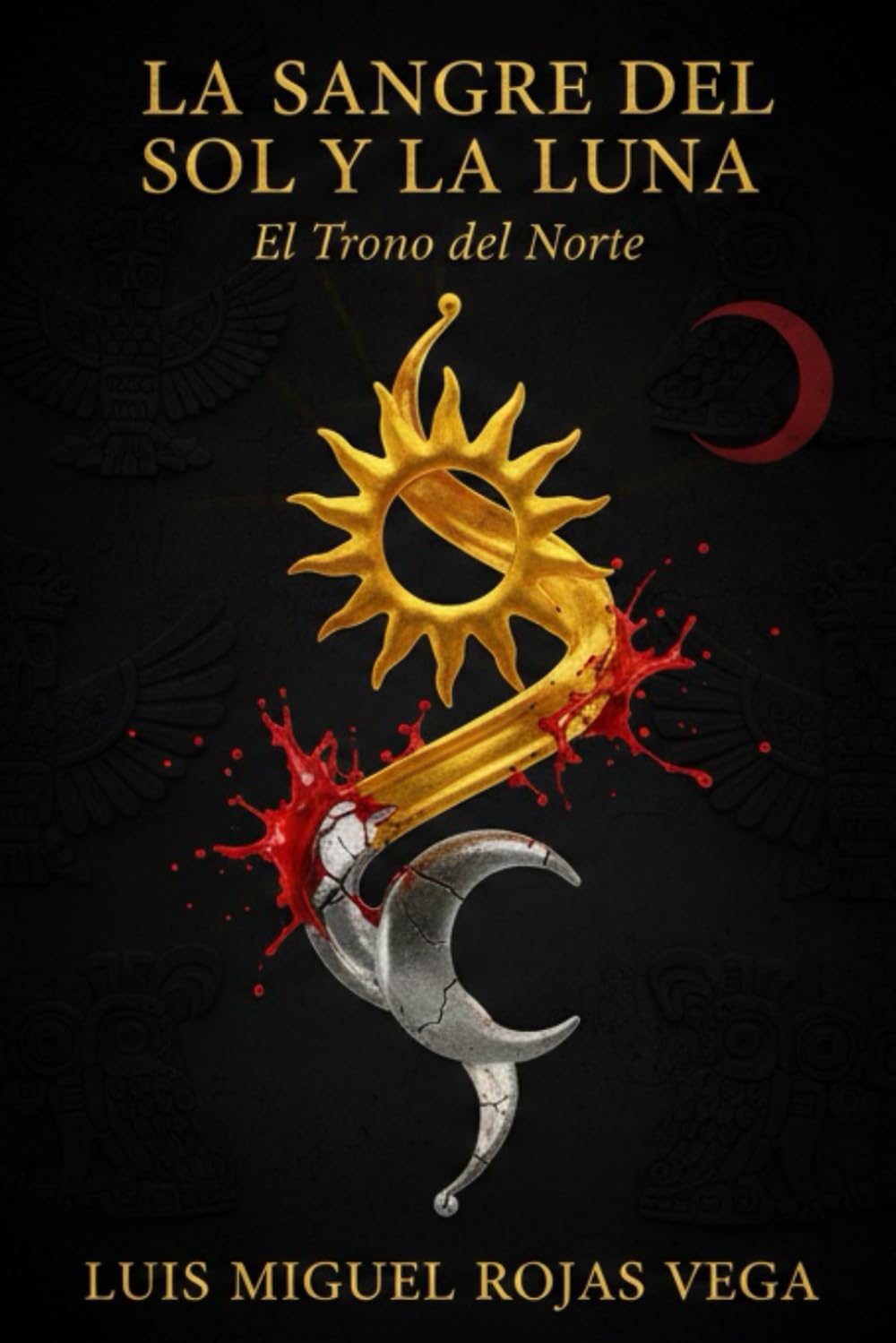 La Sangre del Sol y la Luna: Libro I El Trono del Norte