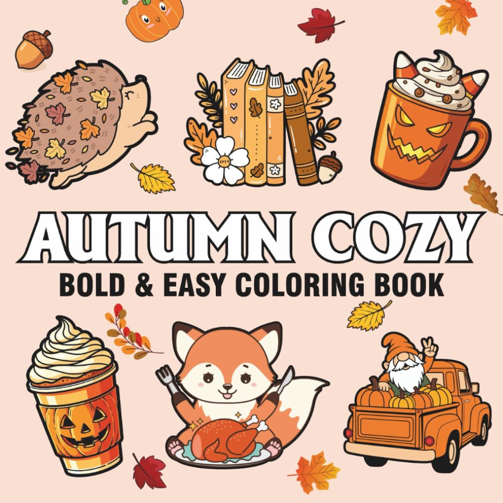 Autumn Cozy: Coloring Book for Adults, Seniors, Kids & Beginners, Featuring Simple Autumn Designs for Stress Relief and Relaxation (Bold & Easy Coloring)