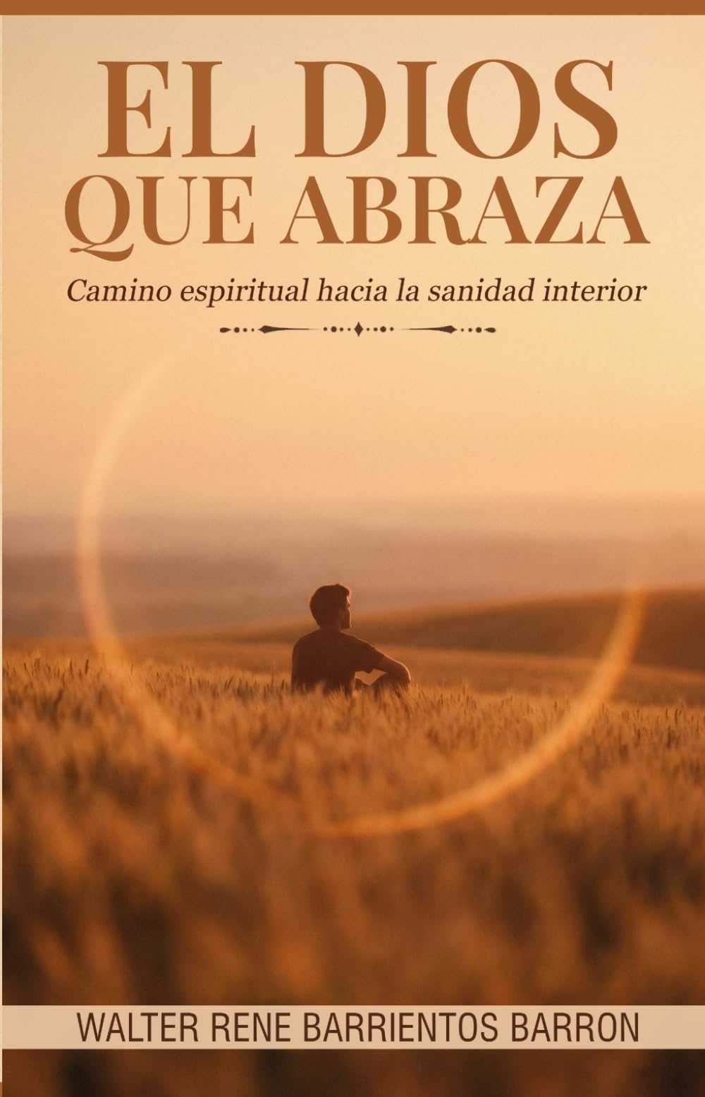 EL DIOS QUE ABRAZA: Camino espiritual hacia la sanidad interior