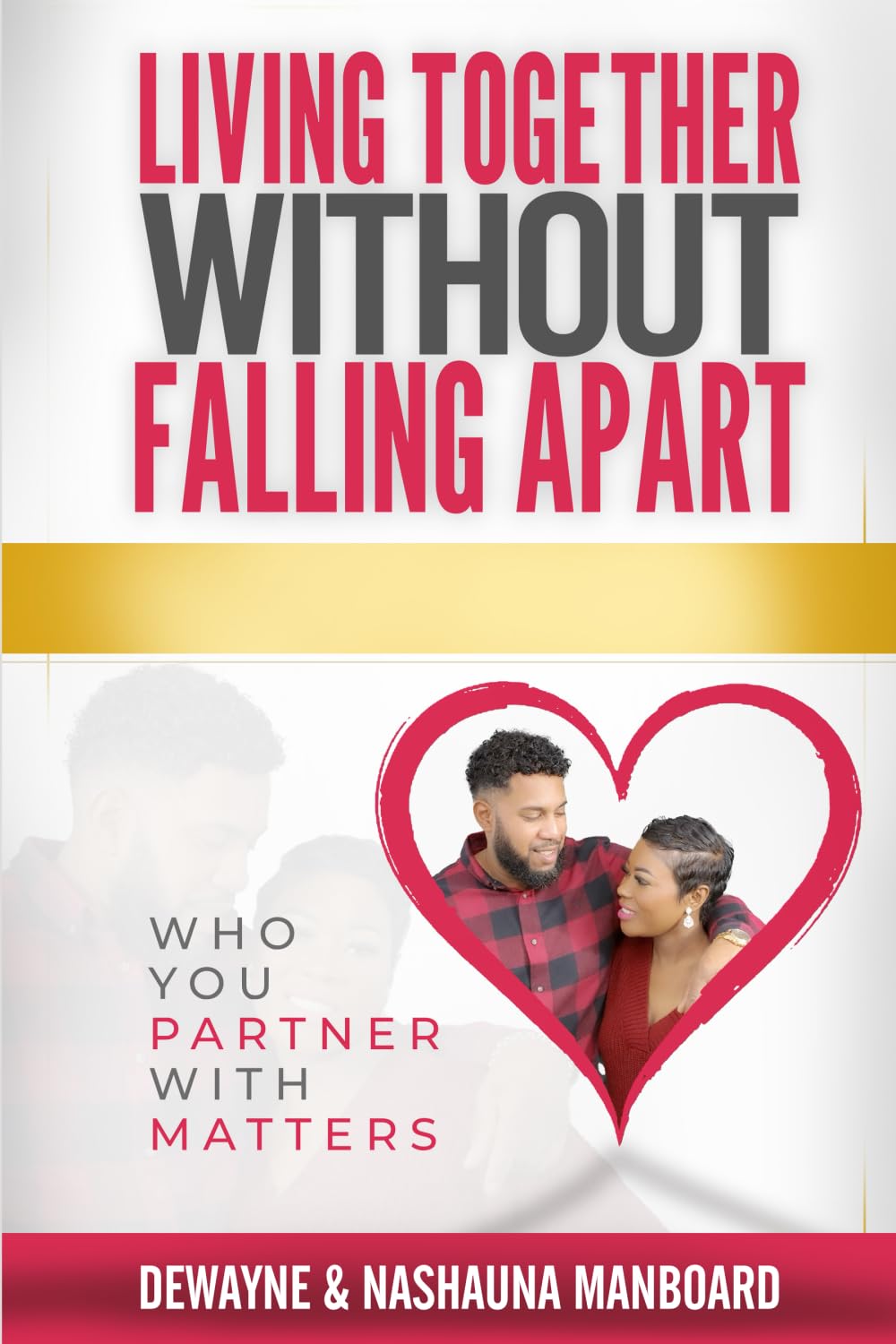 LIVING TOGETHER WITHOUT FALLING APART: Who You Partner With Matters