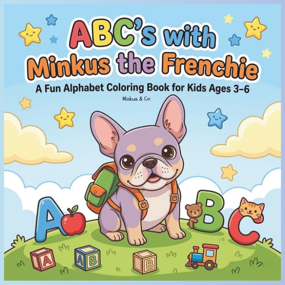 ABC's with Minkus the Frenchie: A Fun Alphabet Coloring Book for Kids Ages 3-6| Letter Tracing and Learning Activity Book: ABC’s with Minkus the ... (Minkus & Friends Coloring Adventures)