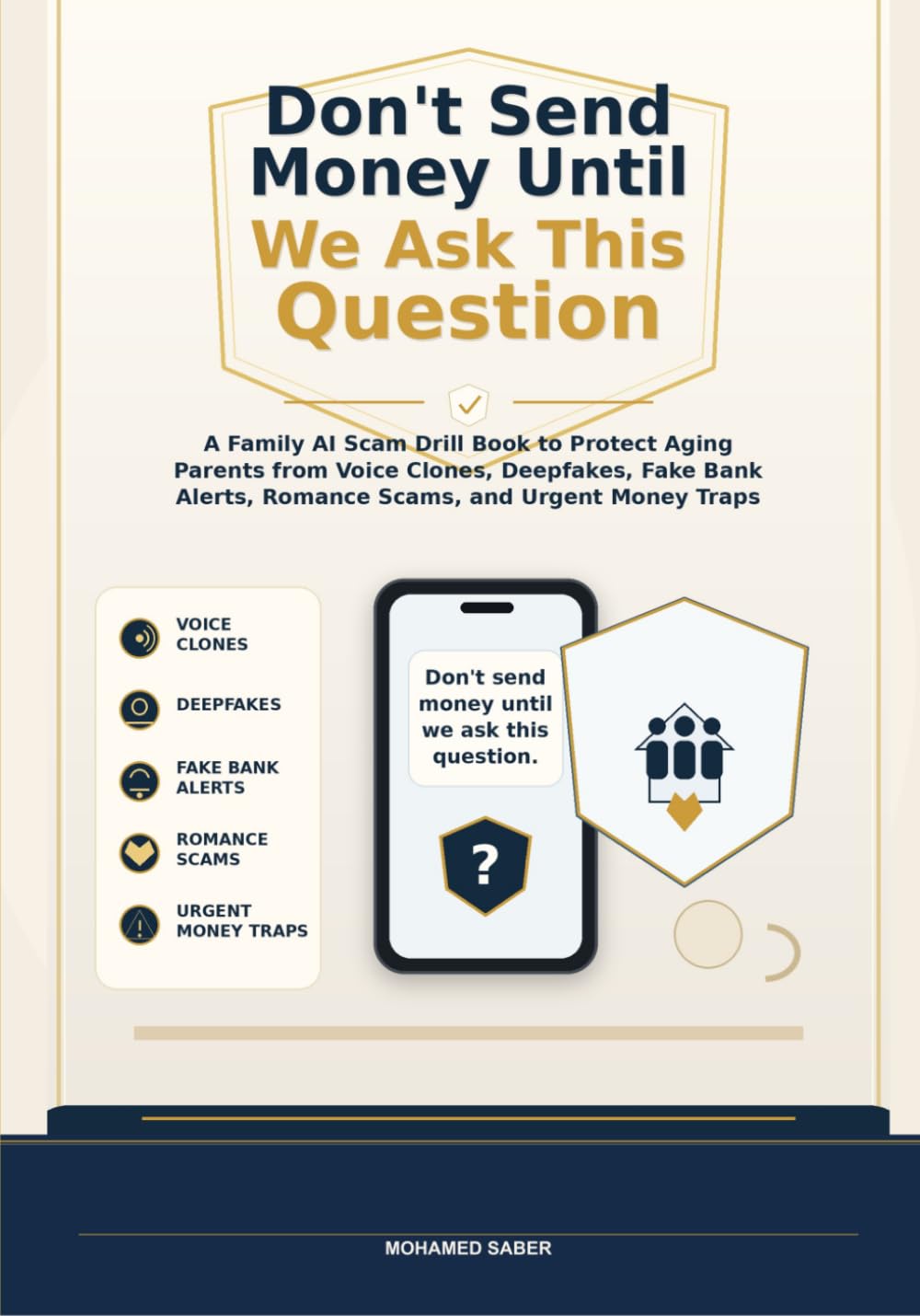 Don't Send Money Until We Ask This Question: A Family AI Scam Drill Book to Protect Aging Parents from Voice Clones, Deepfakes, Fake Bank Alerts, Romance Scams, and Urgent Money Traps