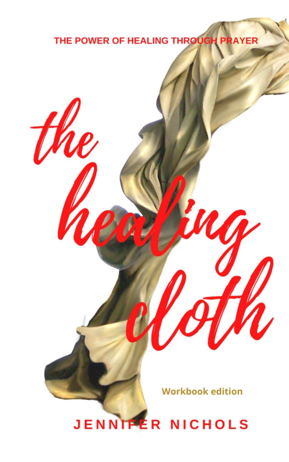 The Healing Cloth: The Power of Healing Through Prayer