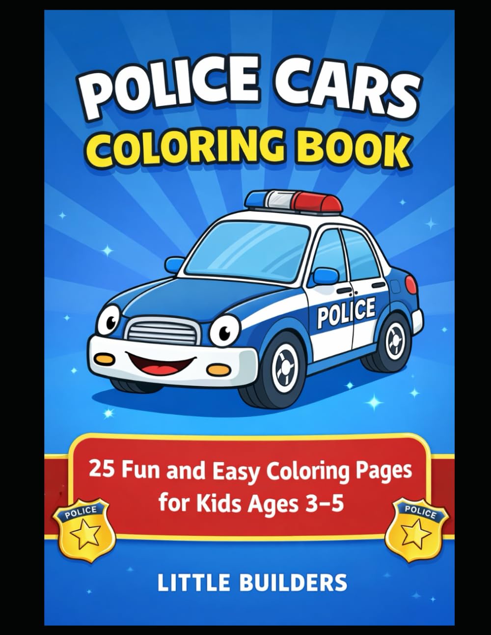 Police Cars Coloring Book: 25 Fun and Easy Coloring Pages for Kids Ages 3–5 (Little Builders Vehicle Coloring Books)