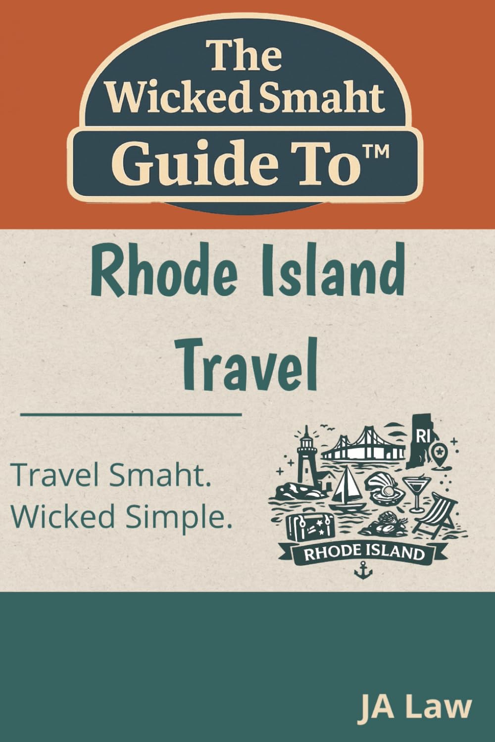 The Wicked Smaht Guide To - Rhode Island Travel: From Newport Mansions to Hidden Harbor Towns: Discover the Best of Rhode Island