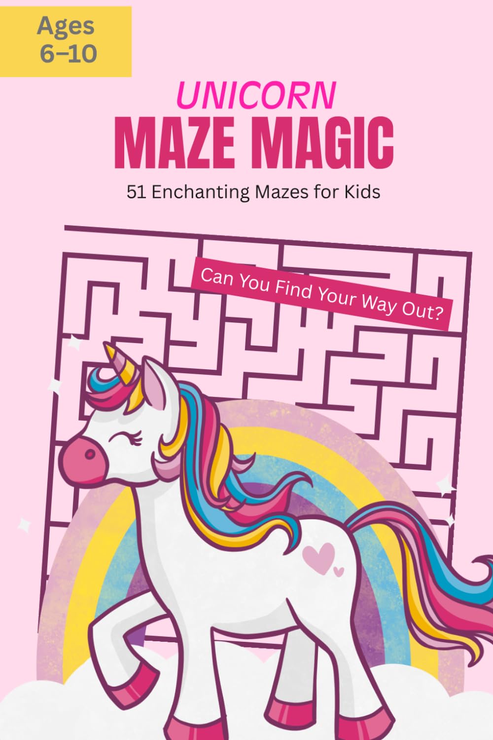 Unicorn Maze Magic: 51 Enchanting Mazes for Kids: Maze Activity Book for Girls Ages 6–10 with Solutions — Magical Fun for Little Explorers