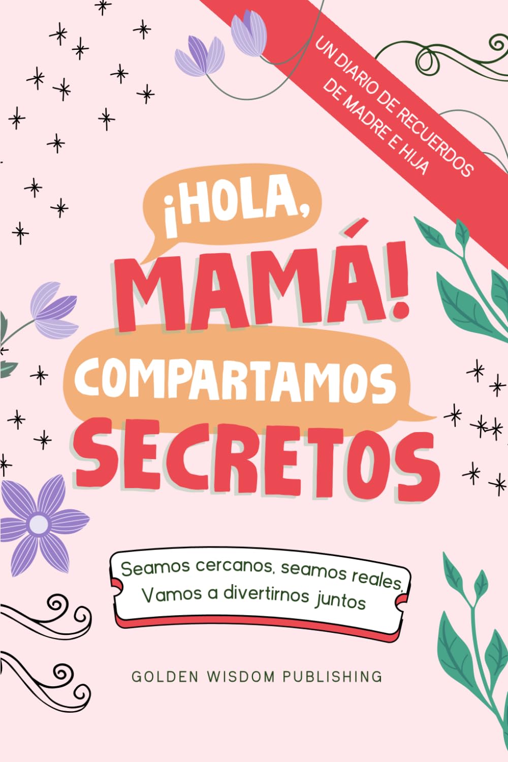 ¡Hola, Mamá! Compartamos Secretos (Mom/Daughter): Seamos cercanos, seamos reales, Vamos a divertirnos juntos