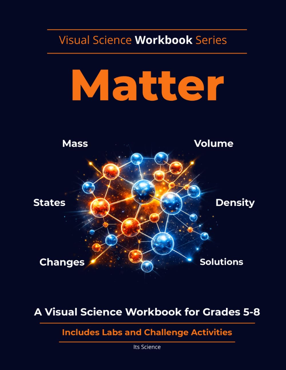 Matter: A Visual Science Workbook for Grades 5–8: Mass, Volume, Density, States of Matter, and Physical & Chemical Changes