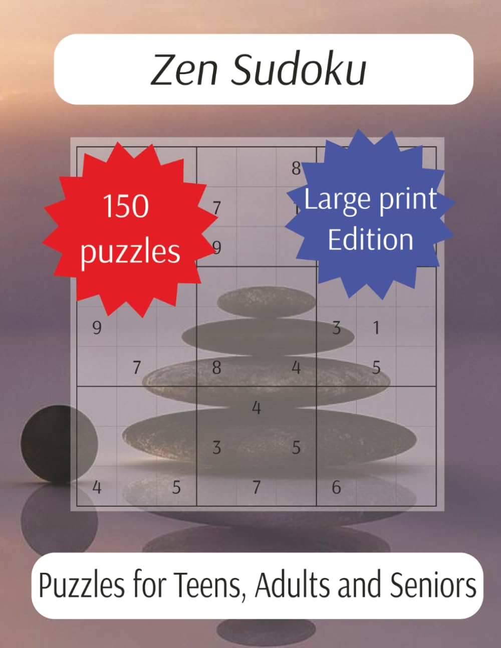 Zen Sudoku: Easy on the Eyes, Tough on the Brain: 150 Mixed Sudoku Puzzles in Large Format