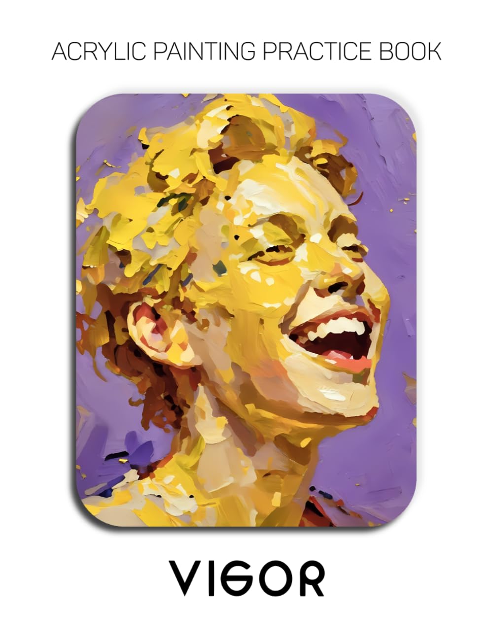 Acrylic Painting Practice Book - Vigor: A Sculptural Journey into the Textured World of Human Expression