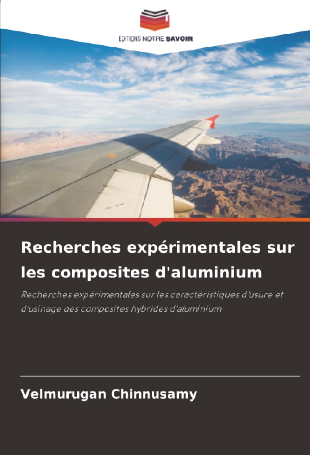 Recherches expérimentales sur les composites d'aluminium: Recherches expérimentales sur les caractéristiques d'usure et d'usinage des composites hybrides d'aluminium