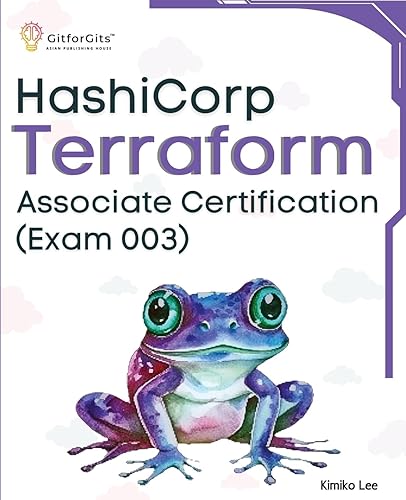 Hashicorp Terraform Associate Certification (Exam 003): Upskill and certify your IT infrastructure automation skills with this exam-cum-study guide