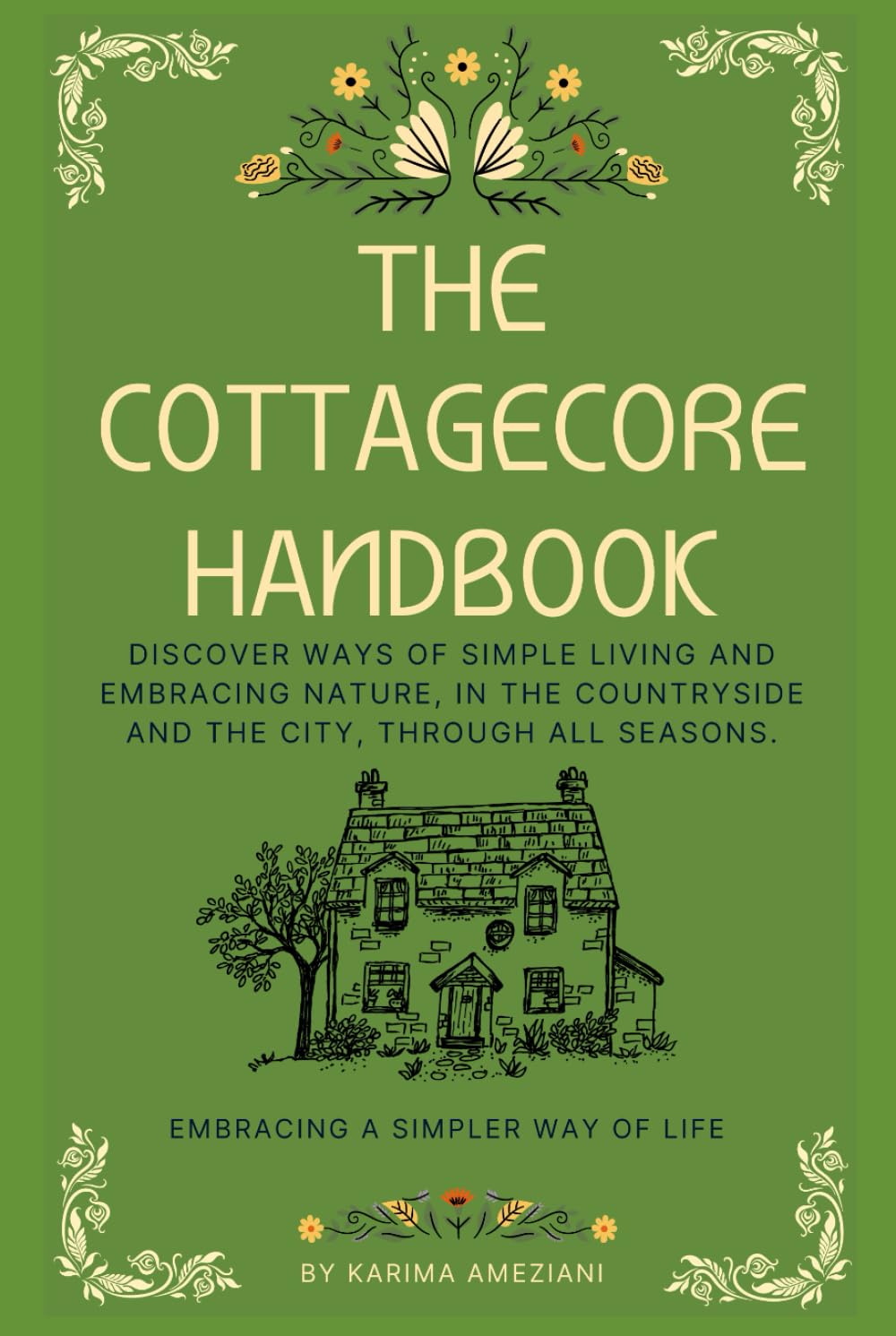 The Cottagecore Handbook: Embracing A Simpler Way Of Life (The Cottagecore Seasons)