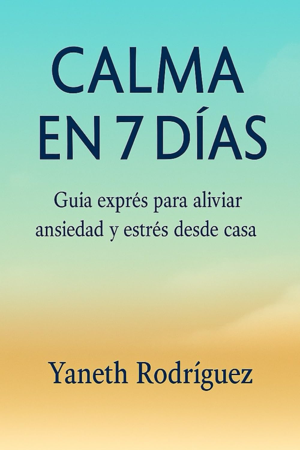 Calma en 7 Dias: Guia express para aliviar la ansiedad y estrés de casa