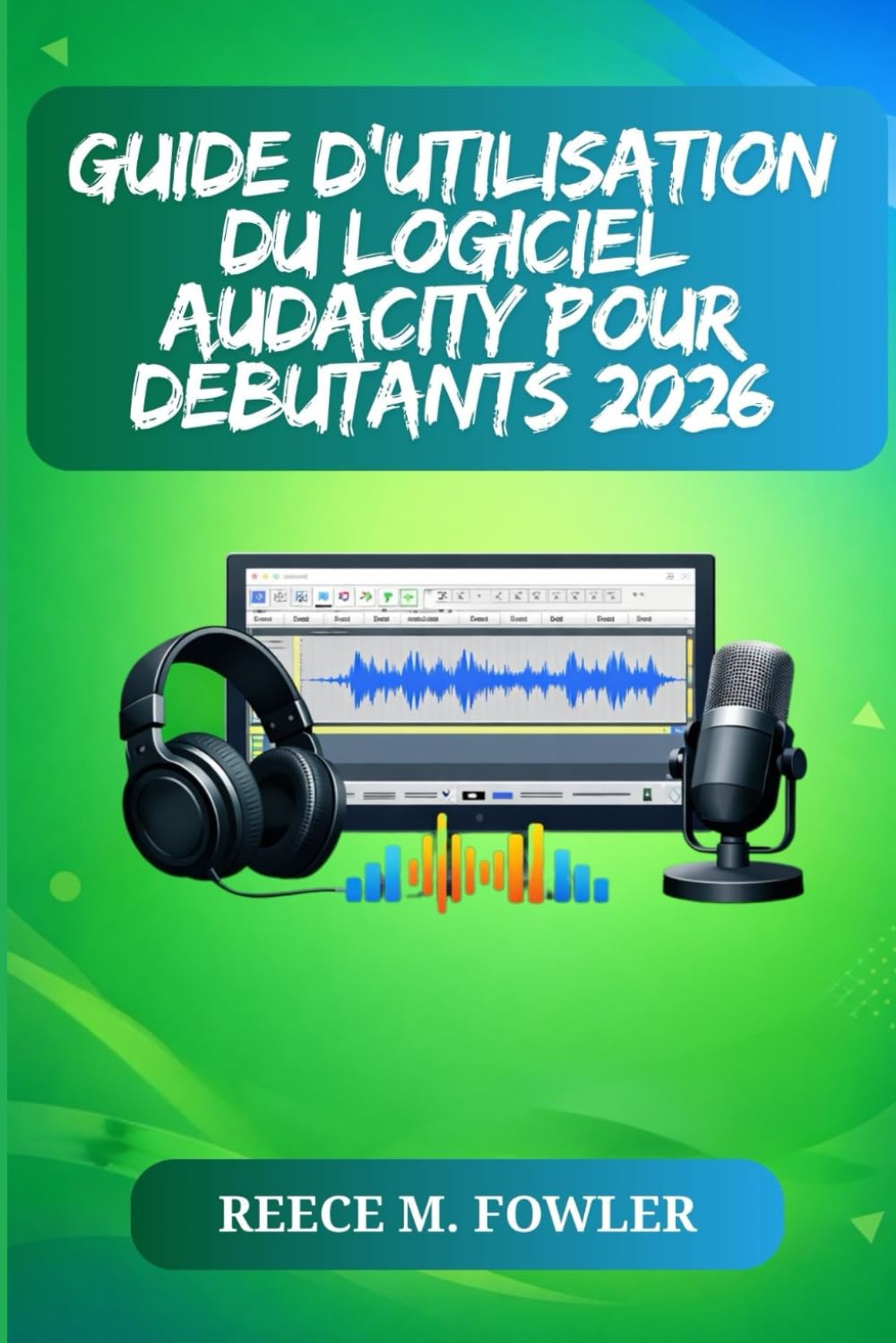 GUIDE D'UTILISATION DU LOGICIEL AUDACITY POUR DÉBUTANTS 2026