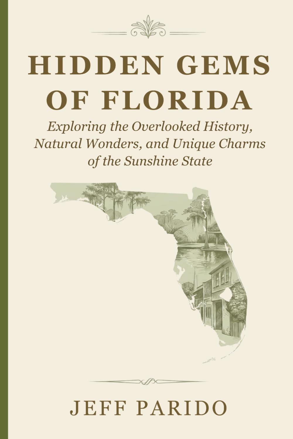 Hidden Gems of Florida: Exploring the Overlooked History, Natural Wonders, and Unique Charms of the Sunshine State (The Sunshine State Series)