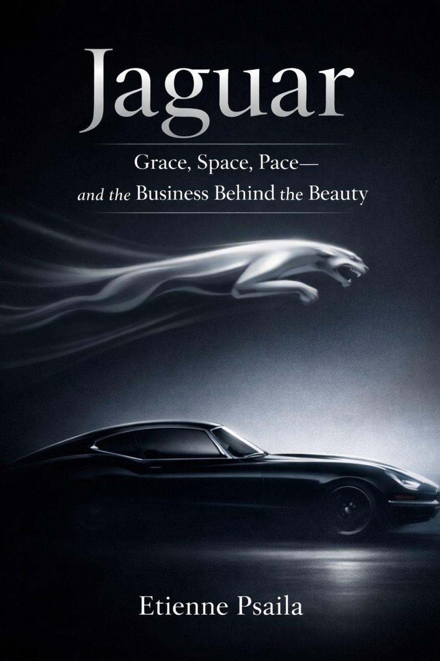 Jaguar: Grace, Space, Pace-and the Business Behind the Beauty (Complete Histories of the World's Car Makers)