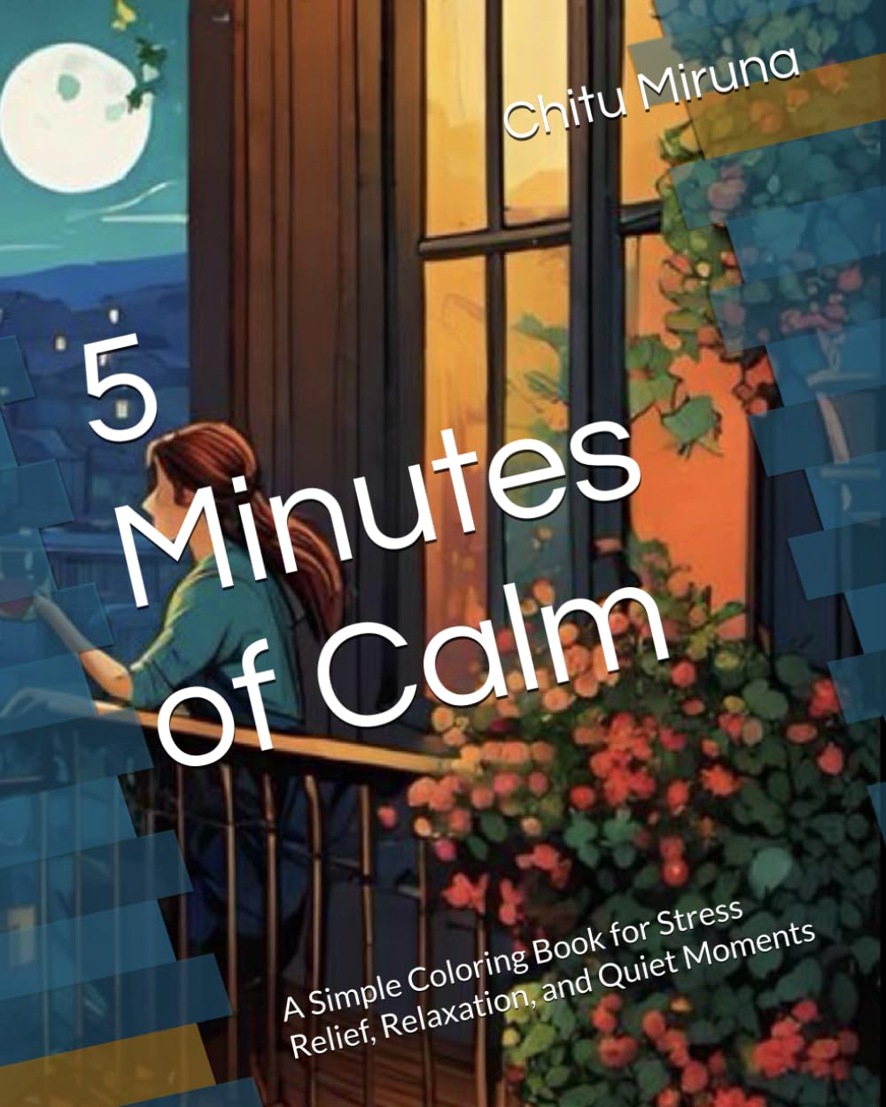 5 Minutes of Calm: A Simple Coloring Book for Stress Relief, Relaxation, and Quiet Moments (5 minutes of calm coloring book)
