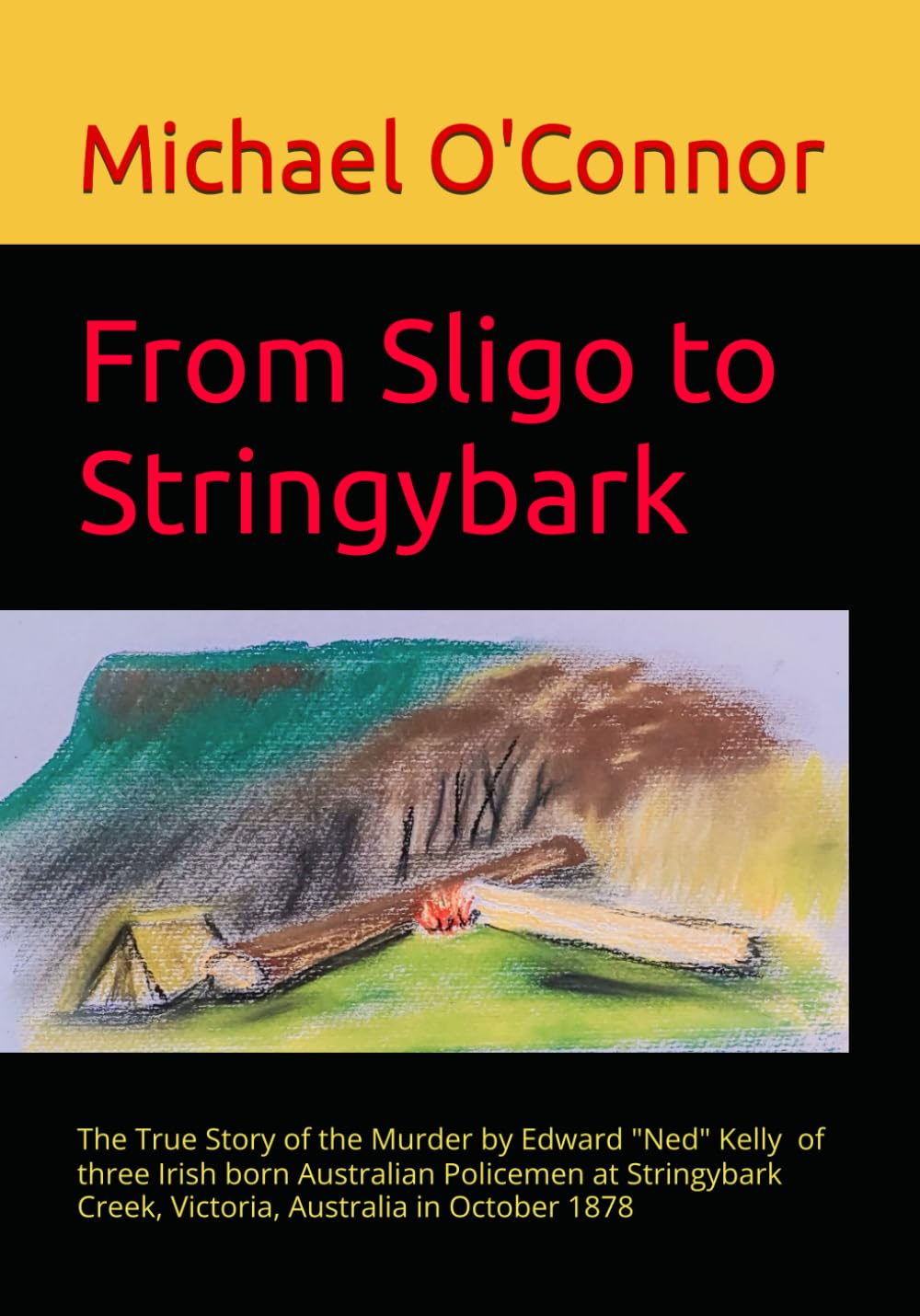 From Sligo to Stringybark: Australian Bushranger Edward "Ned" Kelly and the The Police Murders at Stringybark Creek in October 1878