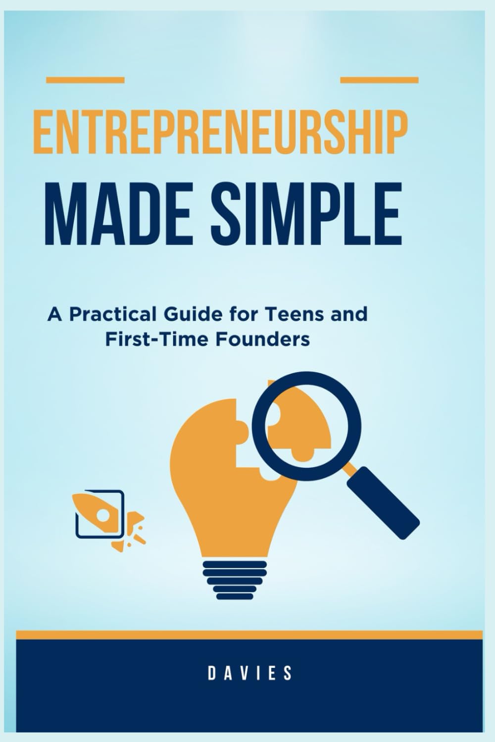 Entrepreneurship Made Simple: A Practical Guide for Teens and First-Time Founders