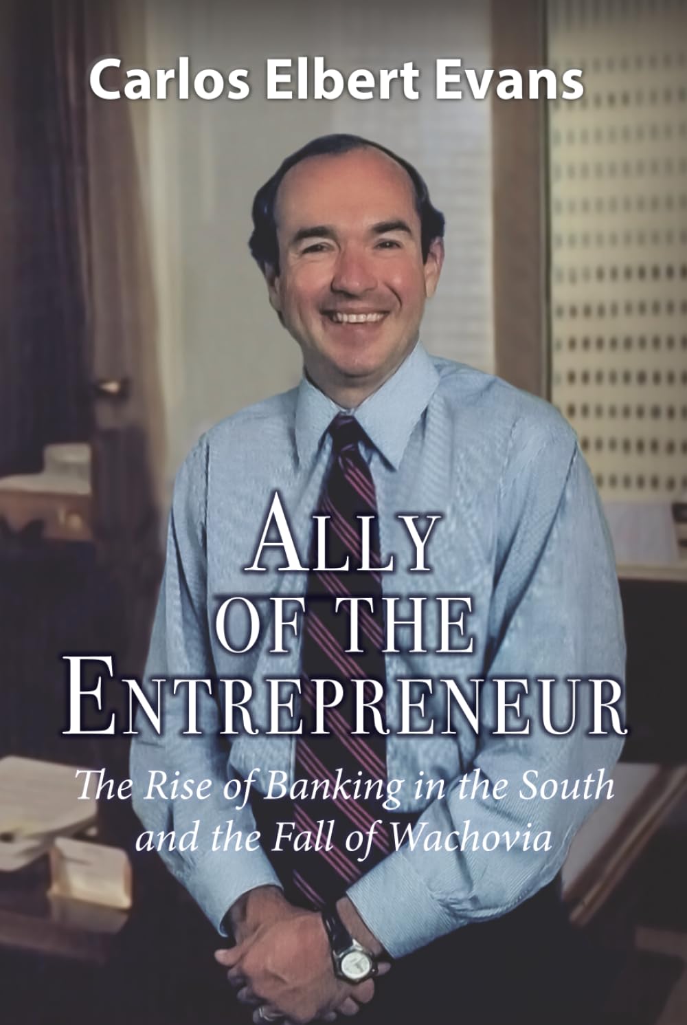 Ally Of The Entrepreneur: The rise of Banking in the South and the Fall Of Wachovia