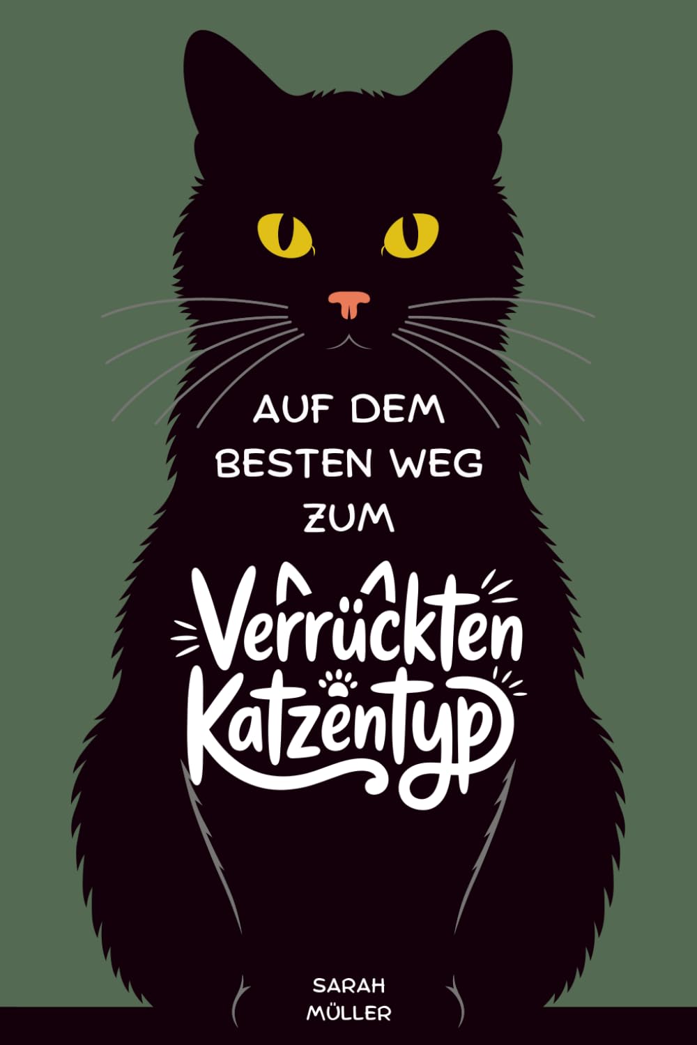 Auf dem besten Weg zum verrückten Katzentyp: Ein humorvolles Geschenkbuch für Katzenliebhaber, Katzenfans & Katzenpapas