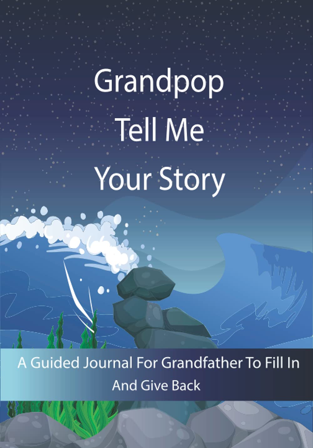 Grandpop Tell Me Your Story: Guided question journal to preserve Grandpop's precious memories; It’s a fill and give back journal