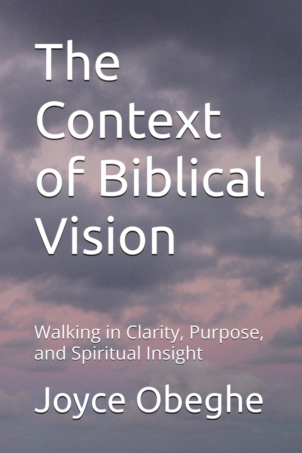 The Context of Biblical Vision: Walking in Clarity, Purpose, and Spiritual Insight