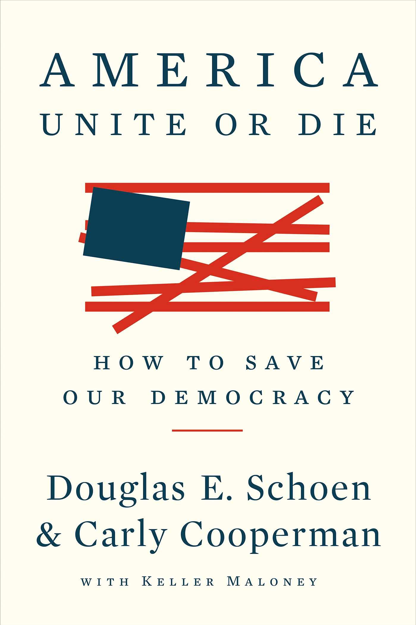 America Unite or Die How to Save Our Democracy Schoen, Douglas E