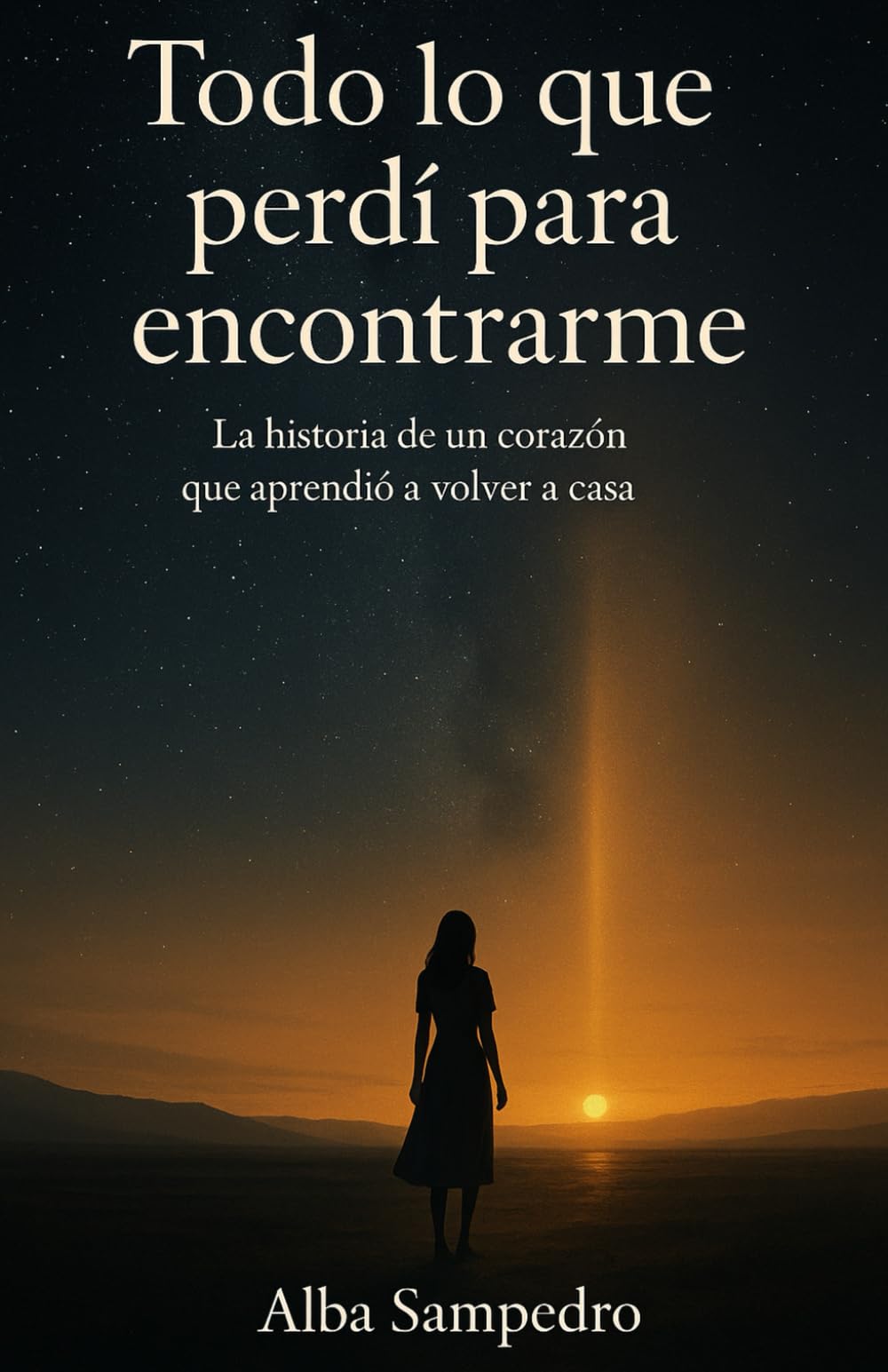 Todo lo que perdí para encontrarme: La historia de un corazón que aprendió a volver a casa