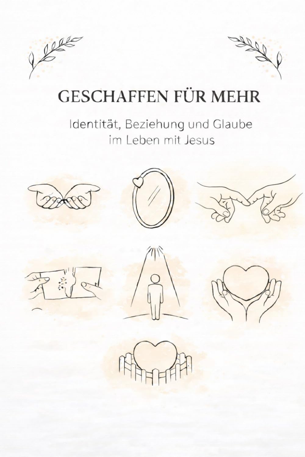 GESCHAFFEN FÜR MEHR: Identität, Beziehung und Glaube im Leben mit Jesus