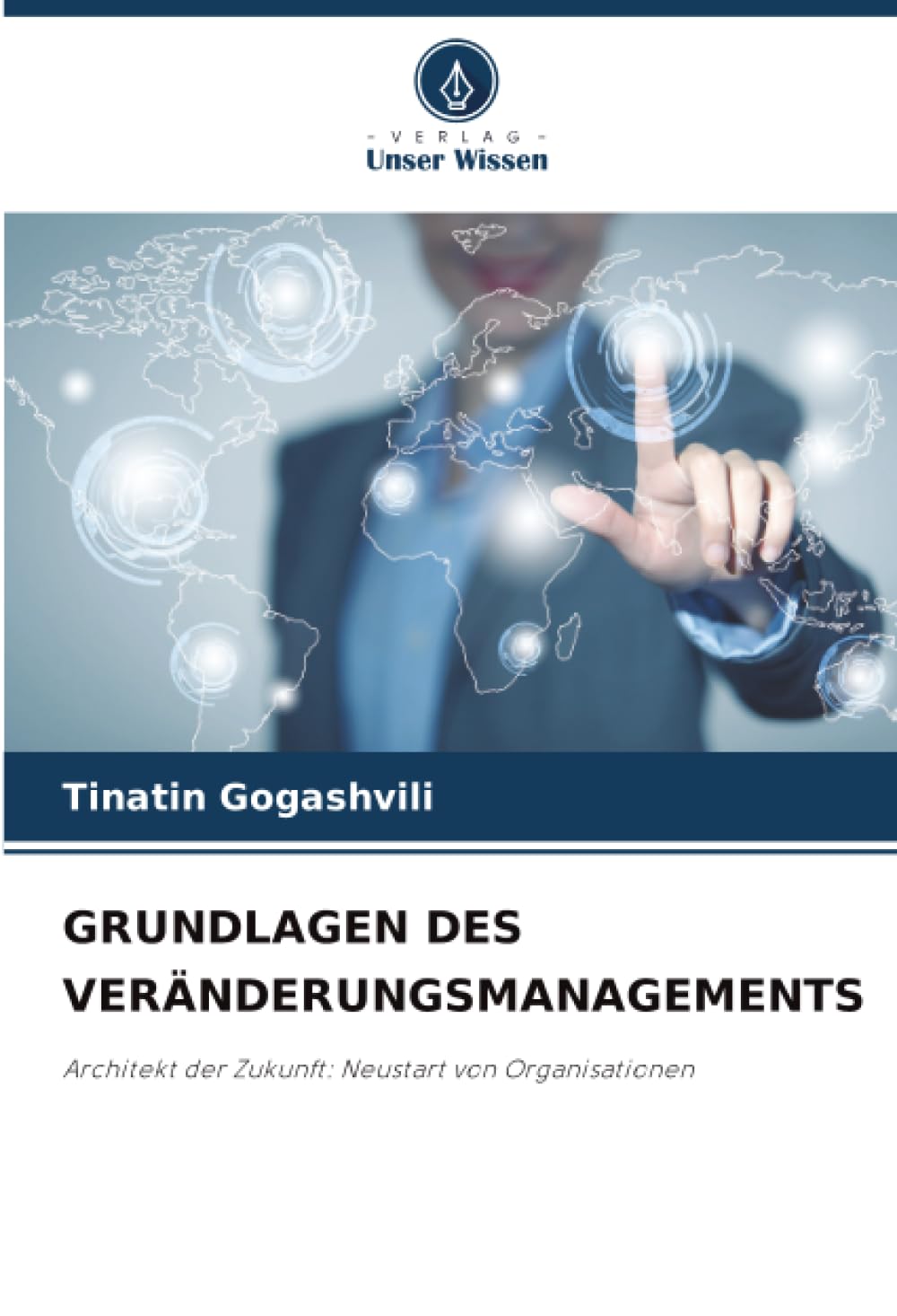 GRUNDLAGEN DES VERÄNDERUNGSMANAGEMENTS: Architekt der Zukunft: Neustart von Organisationen
