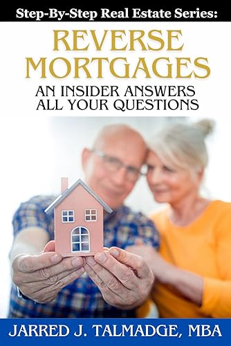 Reverse Mortgages: An Insider Answers All Your Questions (Step-By-Step Real Estate Series)