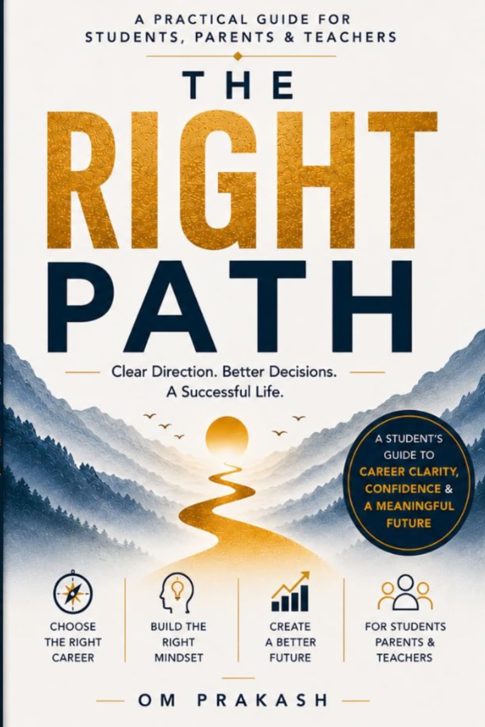 The Right Path: A Students Guide to Career Clarity, Confidence & a Meaningful Future
