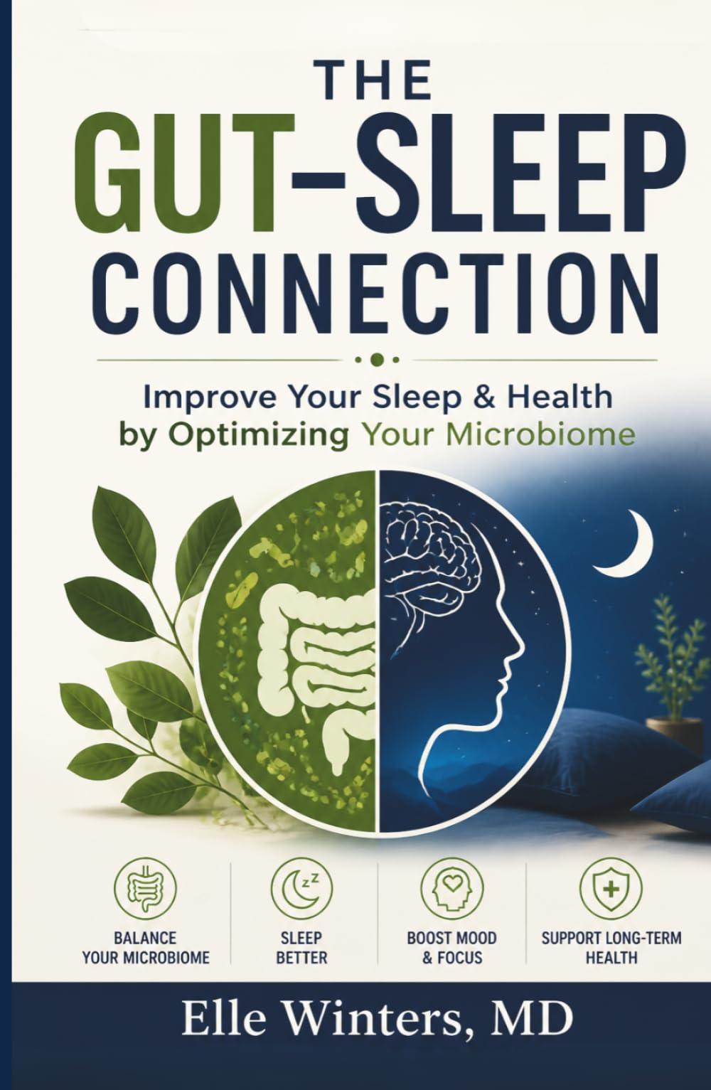 The Gut–Sleep Connection: Improve Your Sleep&Health by Optimizing Your Microbiome