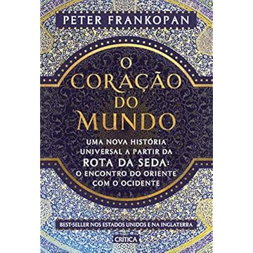 Capa do livro O coração do mundo: Uma nova história universal a partir da rota da seda: o encontro do oriente com o ocidente