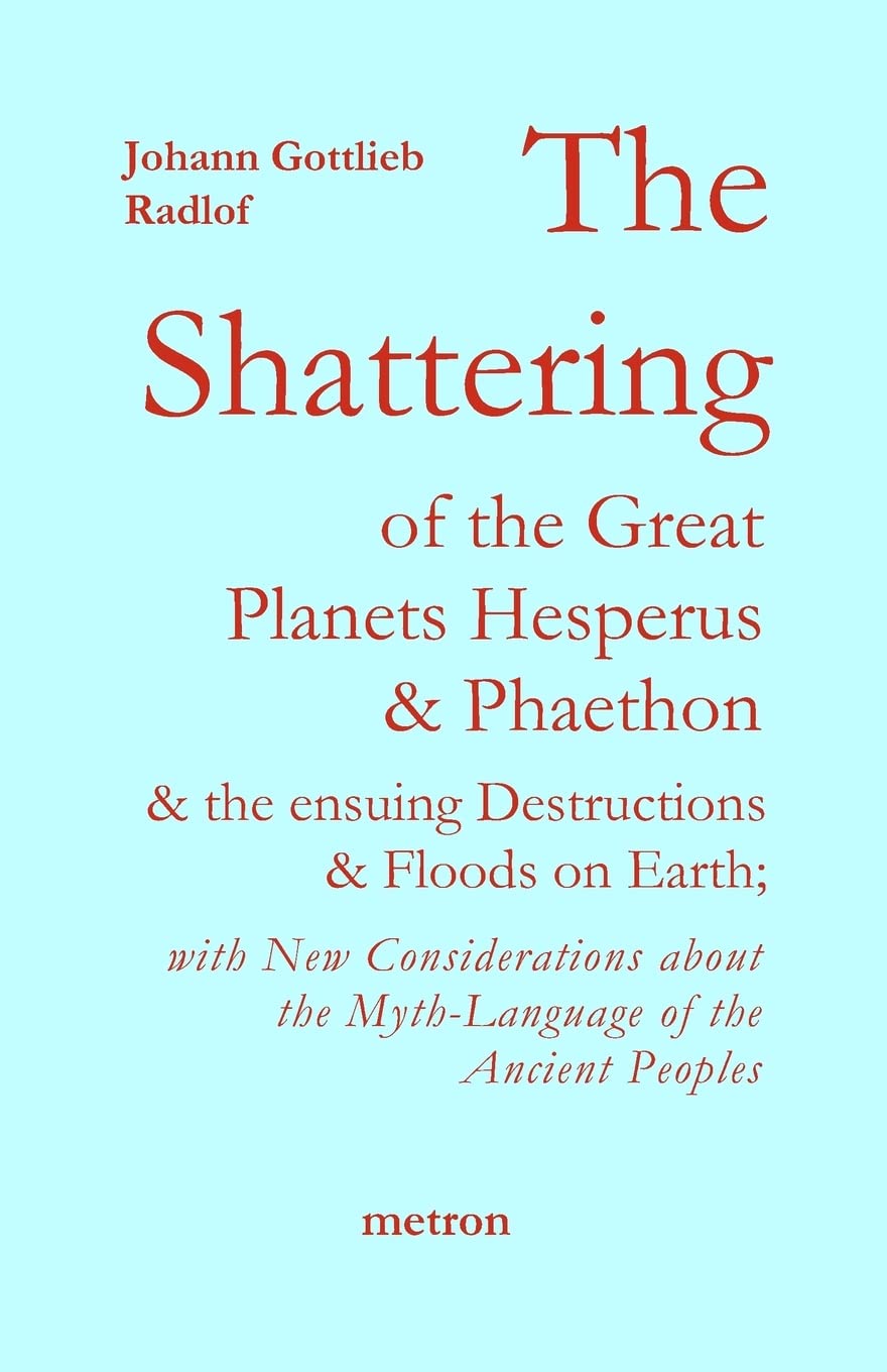 The Shattering of the Great Planets Hesperus and Phaet: And the Ensuing Destructions and Floods on Earth