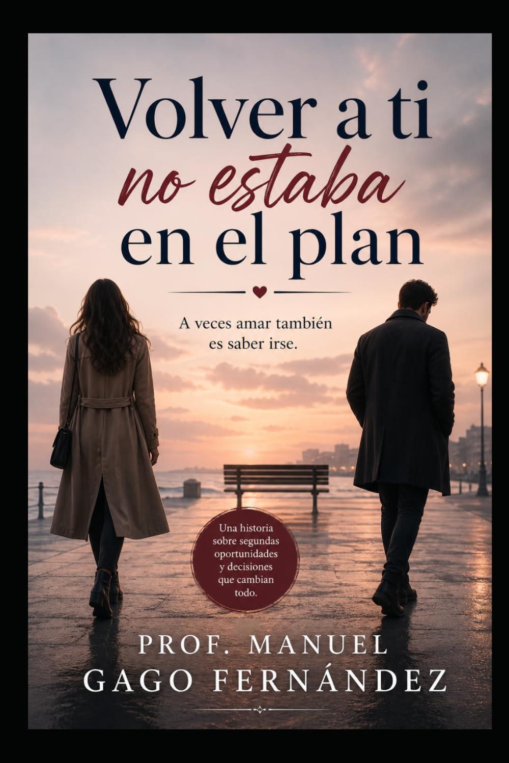 VOLVER A TI NO ESTABA EN EL PLAN: A veces amar también es saber irse